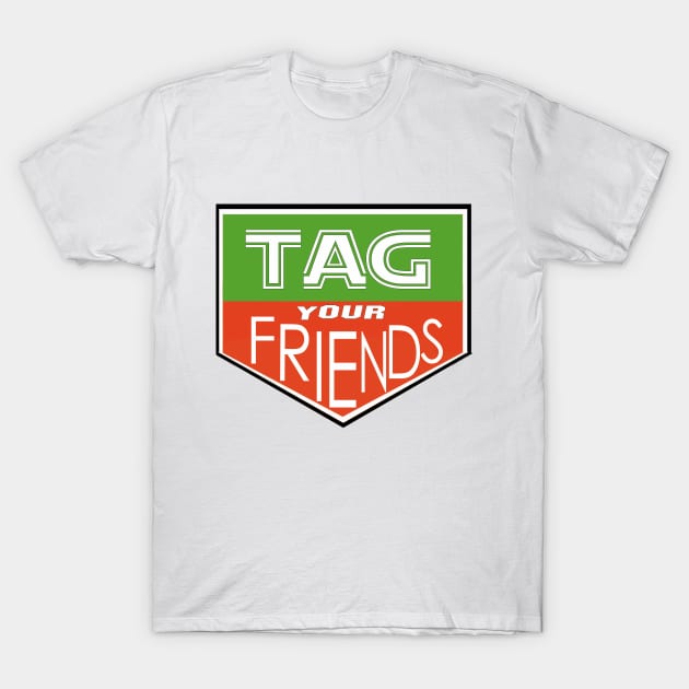 Funny Tag Your Friends Gift Idea T-Shirt by werdanepo